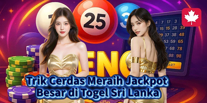 Trik Cerdas Meraih Jackpot Besar di Togel Sri Lanka