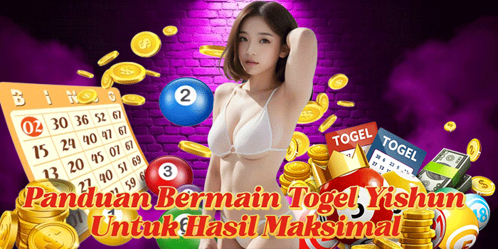 Panduan Bermain Togel Yishun Untuk Hasil Maksimal