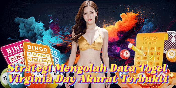 Strategi Mengolah Data Togel Virginia Day Akurat Terbukti