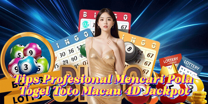 Tips Profesional Mencari Pola Togel Toto Macau 4D Jackpot