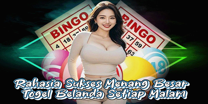 Rahasia Sukses Menang Besar Togel Belanda Setiap Malam
