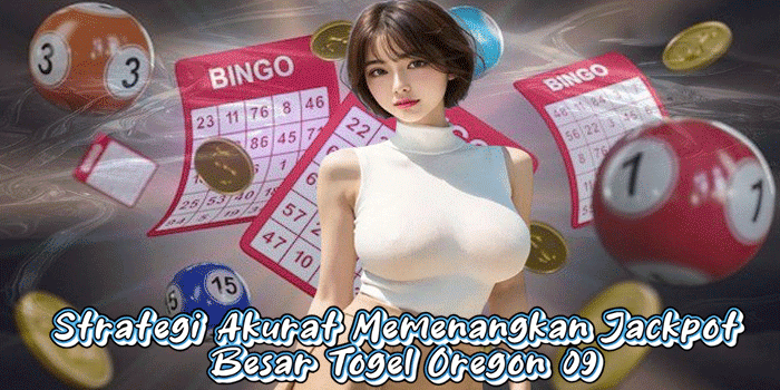 Strategi Akurat Memenangkan Jackpot Besar Togel Oregon 09